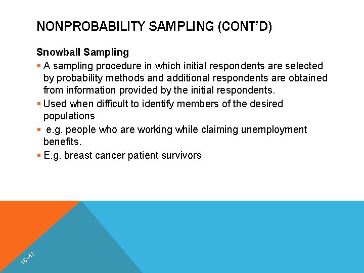 NONPROBABILITY SAMPLING (CONT’D) Snowball Sampling § A sampling procedure in which initial respondents are