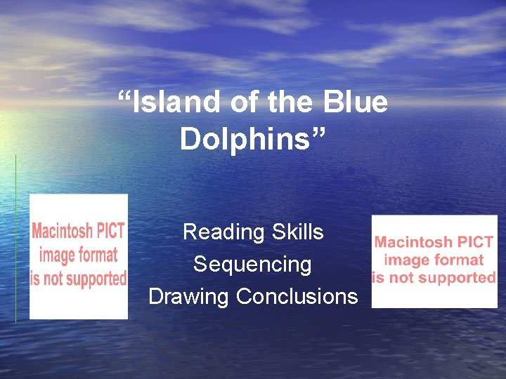 “Island of the Blue Dolphins” Reading Skills Sequencing Drawing Conclusions 