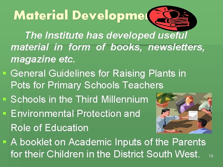 Material Development § § The Institute has developed useful material in form of books,