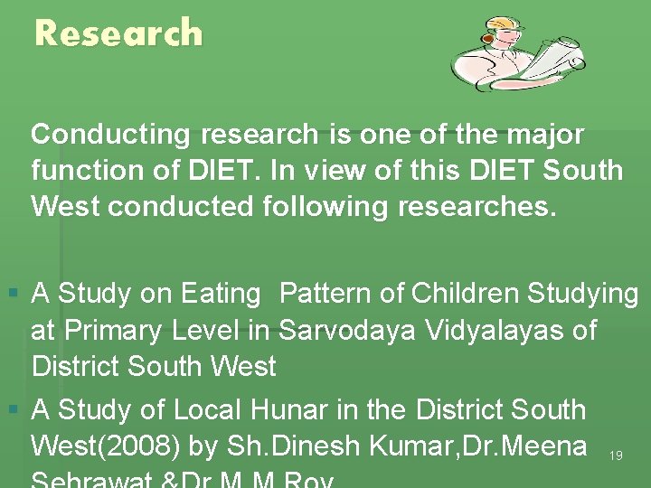 Research Conducting research is one of the major function of DIET. In view of