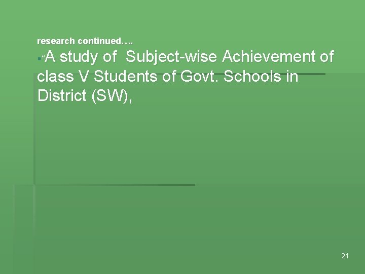 research continued…. A study of Subject-wise Achievement of class V Students of Govt. Schools