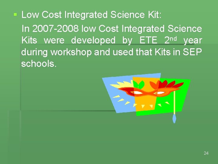 § Low Cost Integrated Science Kit: In 2007 -2008 low Cost Integrated Science Kits