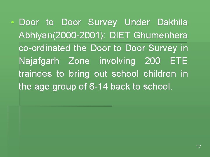  • Door to Door Survey Under Dakhila Abhiyan(2000 -2001): DIET Ghumenhera co-ordinated the