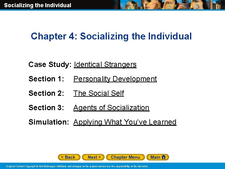 Socializing the Individual Chapter 4: Socializing the Individual Case Study: Identical Strangers Section 1: