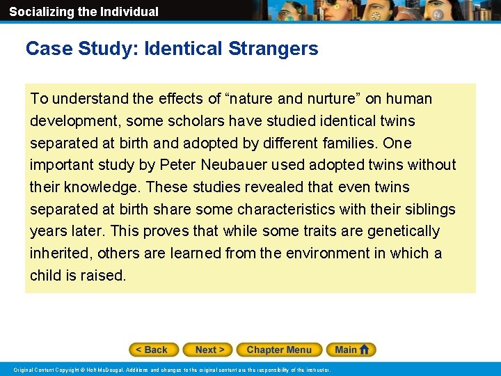 Socializing the Individual Case Study: Identical Strangers To understand the effects of “nature and