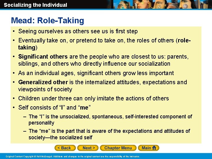 Socializing the Individual Mead: Role-Taking • Seeing ourselves as others see us is first