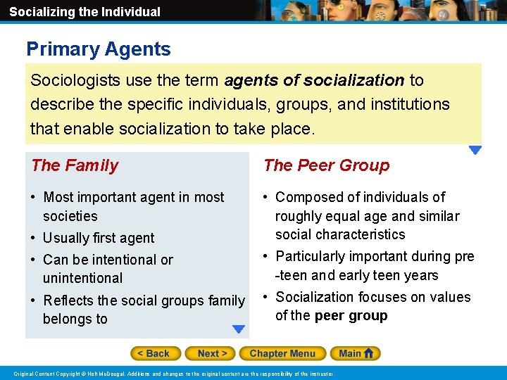Socializing the Individual Primary Agents Sociologists use the term agents of socialization to describe