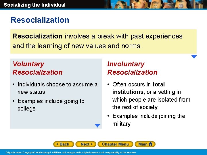 Socializing the Individual Resocialization involves a break with past experiences and the learning of