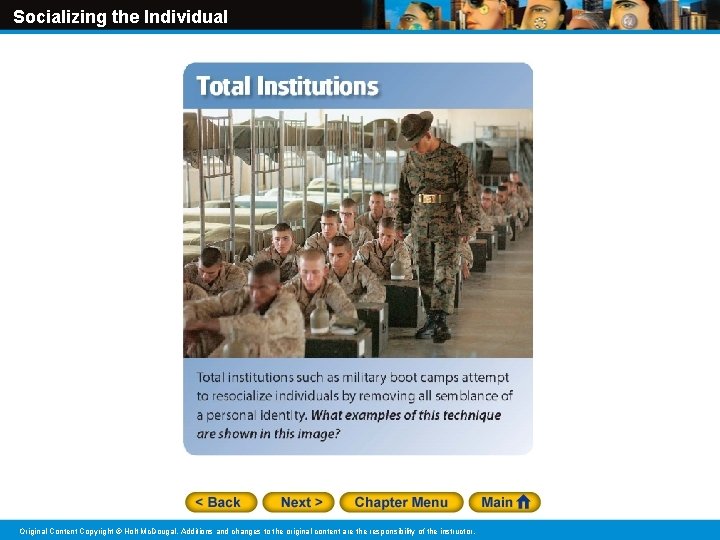 Socializing the Individual Original Content Copyright © Holt Mc. Dougal. Additions and changes to