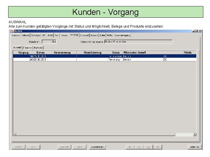 Kunden - Vorgang AUSWAHL Alle zum Kunden getätigten Vorgänge mit Status und Möglichkeit, Belege