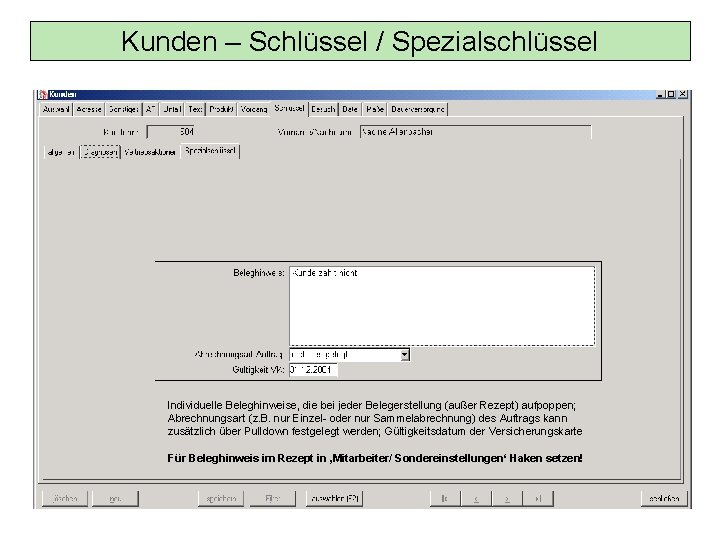 Kunden – Schlüssel / Spezialschlüssel Individuelle Beleghinweise, die bei jeder Belegerstellung (außer Rezept) aufpoppen;