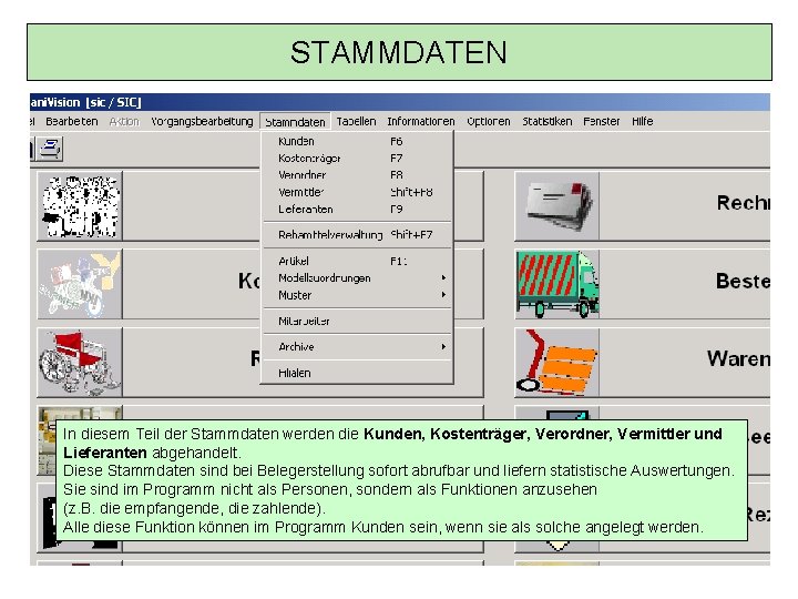 STAMMDATEN In diesem Teil der Stammdaten werden die Kunden, Kostenträger, Verordner, Vermittler und Lieferanten