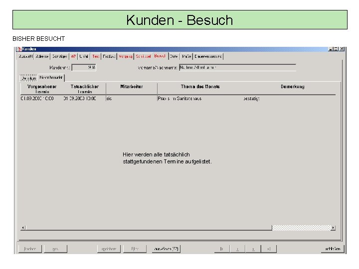 Kunden - Besuch BISHER BESUCHT Hier werden alle tatsächlich stattgefundenen Termine aufgelistet. 