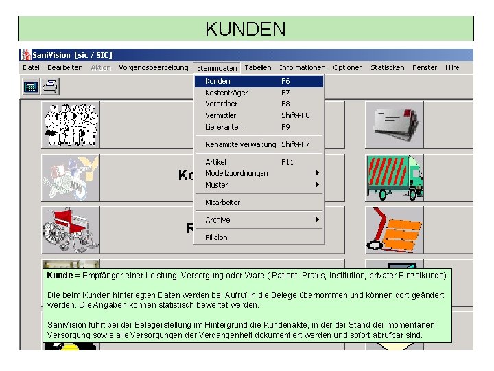 KUNDEN Kunde = Empfänger einer Leistung, Versorgung oder Ware ( Patient, Praxis, Institution, privater