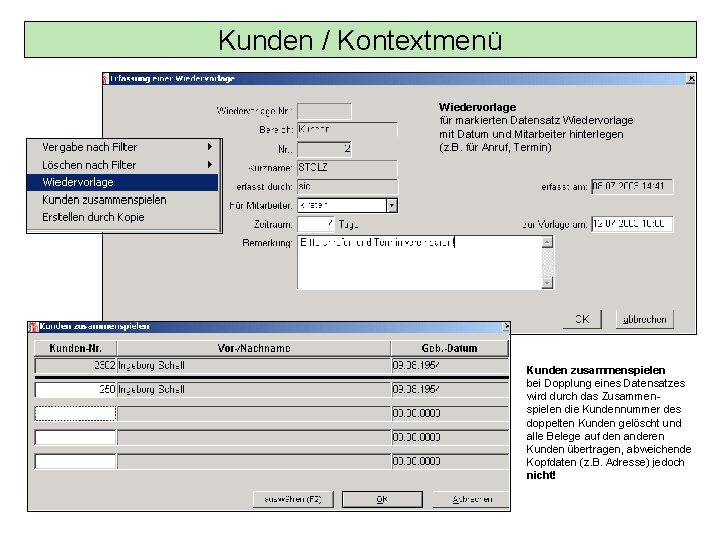 Kunden / Kontextmenü Wiedervorlage für markierten Datensatz Wiedervorlage mit Datum und Mitarbeiter hinterlegen (z.