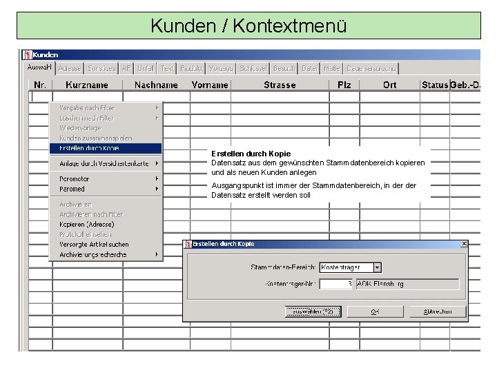 Kunden / Kontextmenü Erstellen durch Kopie Datensatz aus dem gewünschten Stammdatenbereich kopieren und als