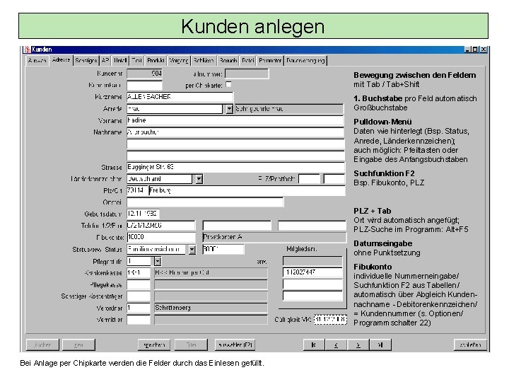 Kunden anlegen Bewegung zwischen den Feldern mit Tab / Tab+Shift 1. Buchstabe pro Feld