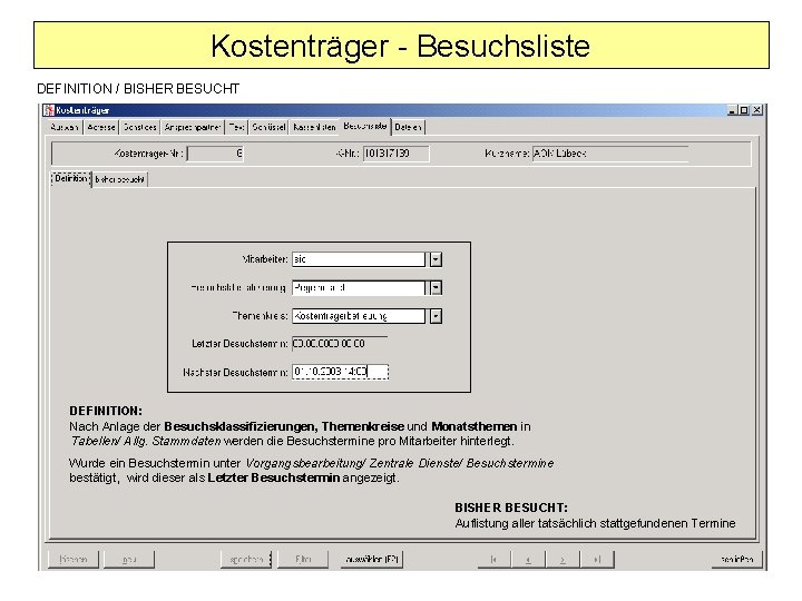 Kostenträger - Besuchsliste DEFINITION / BISHER BESUCHT DEFINITION: Nach Anlage der Besuchsklassifizierungen, Themenkreise und