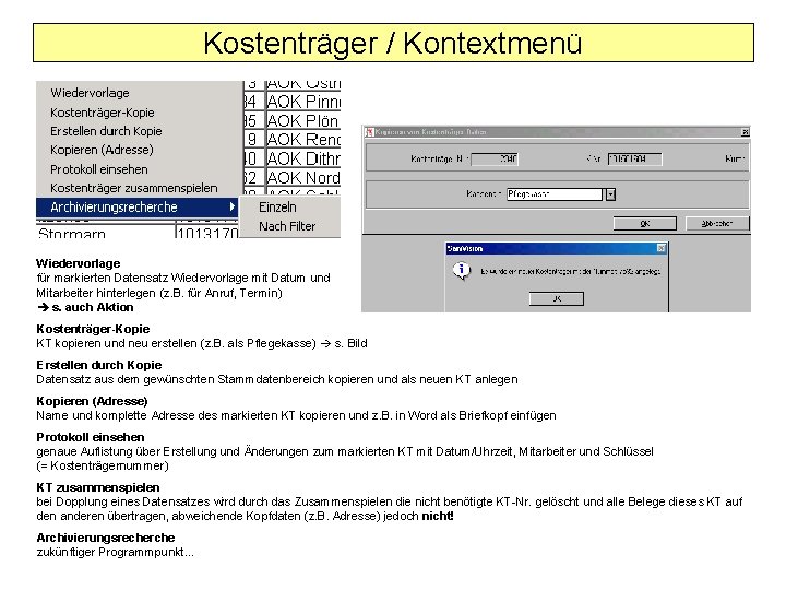 Kostenträger / Kontextmenü Wiedervorlage für markierten Datensatz Wiedervorlage mit Datum und Mitarbeiter hinterlegen (z.