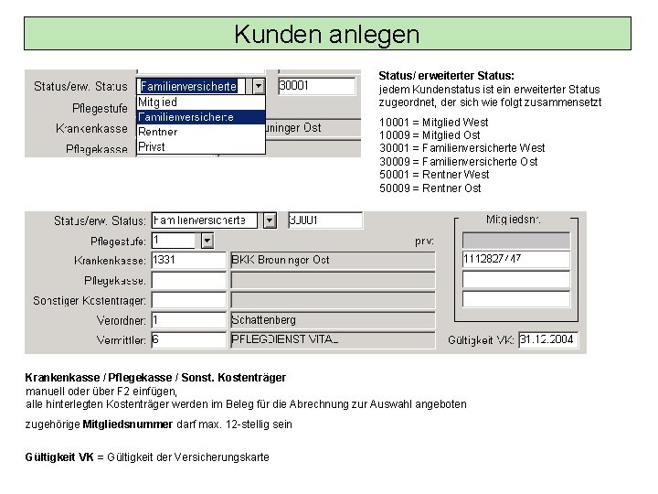 Kunden anlegen Status/ erweiterter Status: jedem Kundenstatus ist ein erweiterter Status zugeordnet, der sich