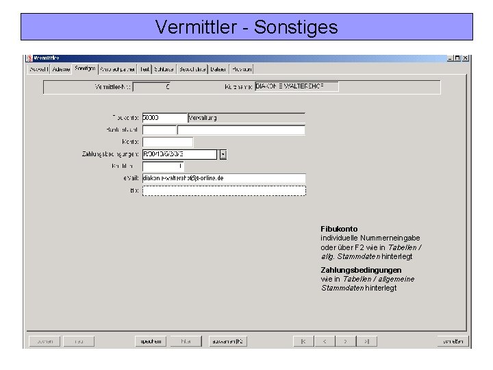 Vermittler - Sonstiges Fibukonto individuelle Nummerneingabe oder über F 2 wie in Tabellen /