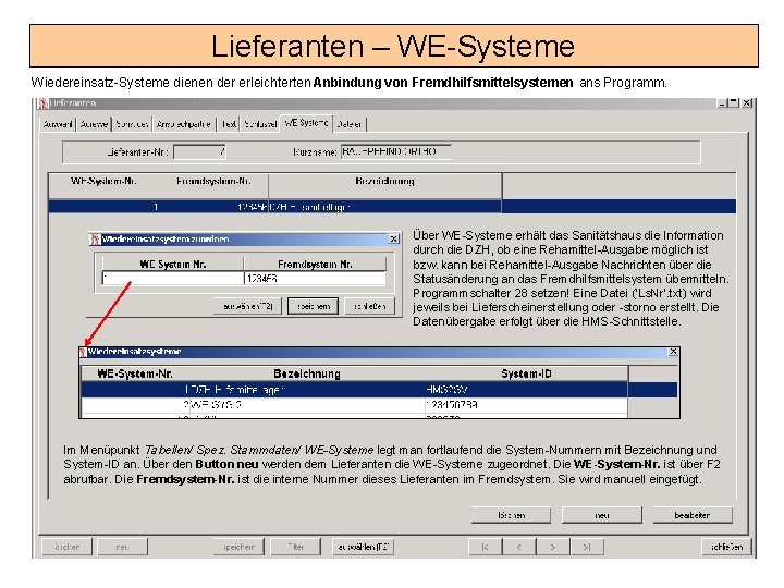 Lieferanten – WE-Systeme Wiedereinsatz-Systeme dienen der erleichterten Anbindung von Fremdhilfsmittelsystemen ans Programm. Über WE-Systeme