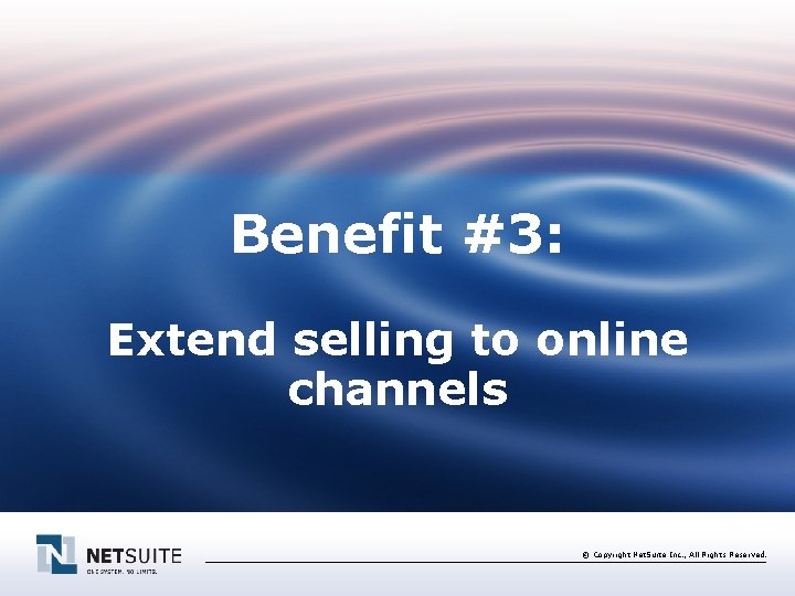 Benefit #3: Extend selling to online channels © Copyright Net. Suite Inc. , All