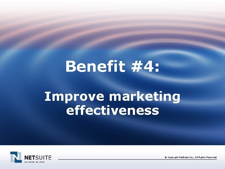 Benefit #4: Improve marketing effectiveness © Copyright Net. Suite Inc. , All Rights Reserved.