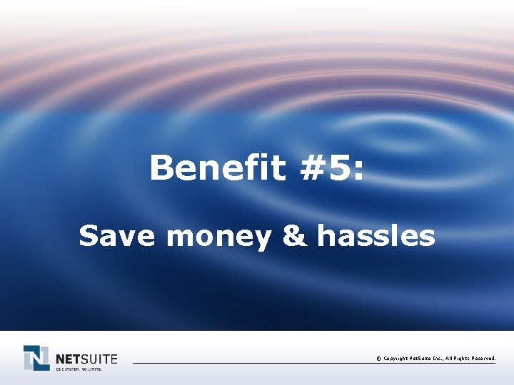 Benefit #5: Save money & hassles © Copyright Net. Suite Inc. , All Rights