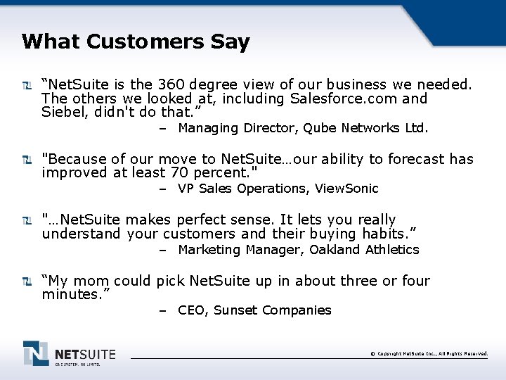 What Customers Say “Net. Suite is the 360 degree view of our business we