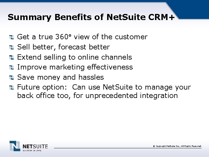 Summary Benefits of Net. Suite CRM+ Get a true 360° view of the customer