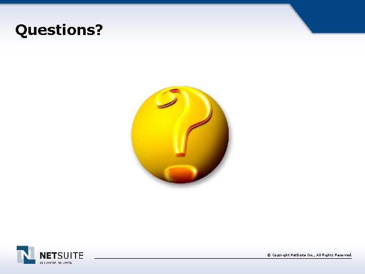 Questions? © Copyright Net. Suite Inc. , All Rights Reserved. 