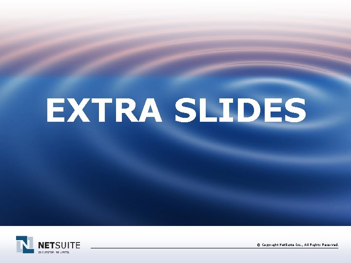 EXTRA SLIDES © Copyright Net. Suite Inc. , All Rights Reserved. 