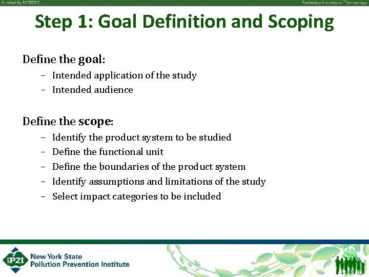 Step 1: Goal Definition and Scoping Define the goal: – Intended application of the