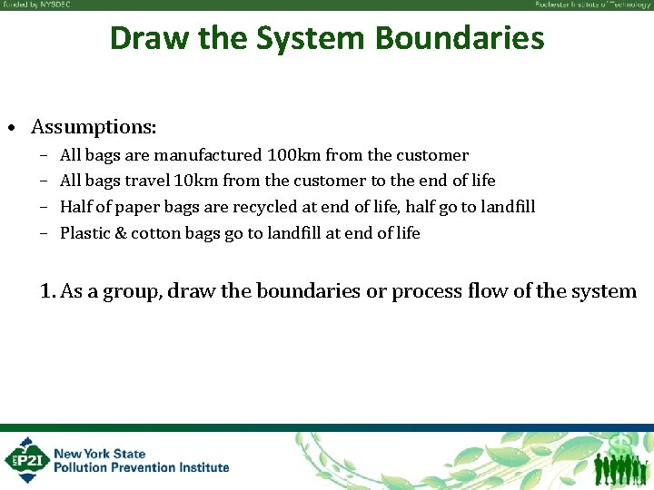 Draw the System Boundaries • Assumptions: – – All bags are manufactured 100 km