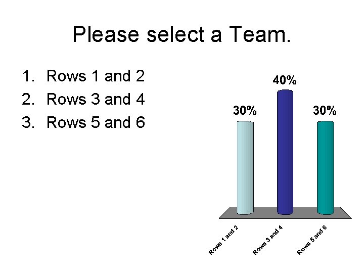 Please select a Team. 1. Rows 1 and 2 2. Rows 3 and 4 Please select a Team. 1. Rows 1 and 2 2. Rows 3 and 4