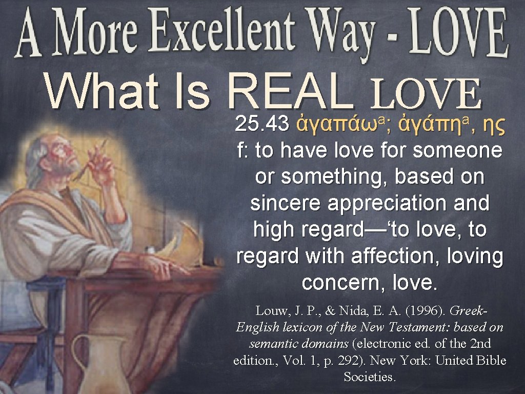 What Is REAL LOVE 25. 43 ἀγαπάω ; ἀγάπη , ης a a f: