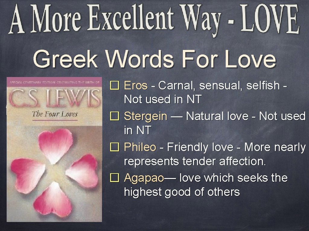 Greek Words For Love � Eros - Carnal, sensual, selfish Not used in NT