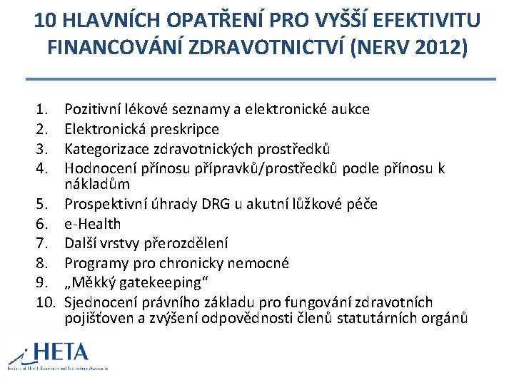 10 HLAVNÍCH OPATŘENÍ PRO VYŠŠÍ EFEKTIVITU FINANCOVÁNÍ ZDRAVOTNICTVÍ (NERV 2012) 1. 2. 3. 4.