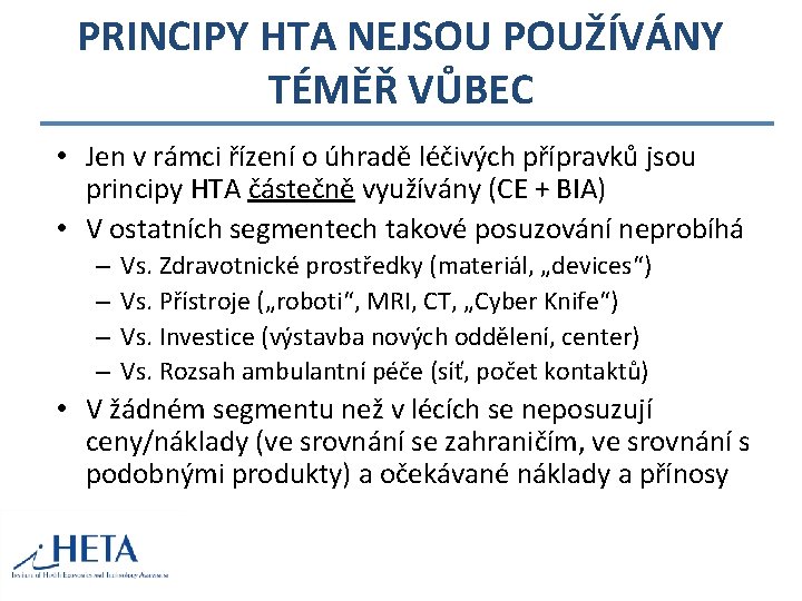 PRINCIPY HTA NEJSOU POUŽÍVÁNY TÉMĚŘ VŮBEC • Jen v rámci řízení o úhradě léčivých