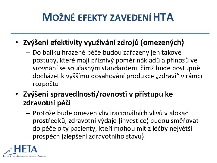 MOŽNÉ EFEKTY ZAVEDENÍ HTA • Zvýšení efektivity využívání zdrojů (omezených) – Do balíku hrazené