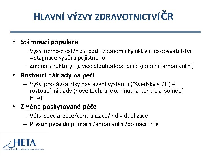 HLAVNÍ VÝZVY ZDRAVOTNICTVÍ ČR • Stárnoucí populace – Vyšší nemocnost/nižší podíl ekonomicky aktivního obyvatelstva