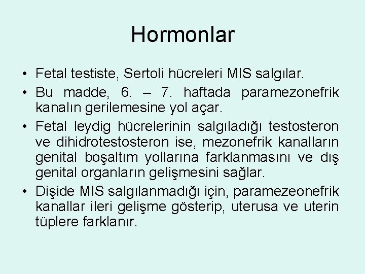 Hormonlar • Fetal testiste, Sertoli hücreleri MIS salgılar. • Bu madde, 6. – 7.