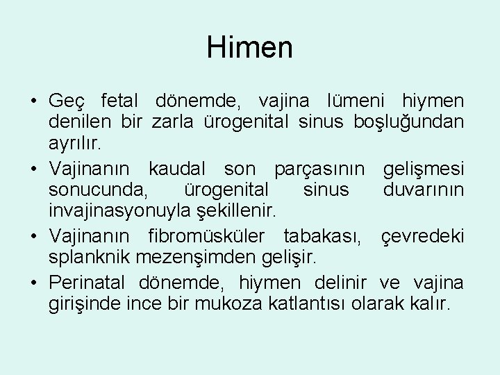 Himen • Geç fetal dönemde, vajina lümeni hiymen denilen bir zarla ürogenital sinus boşluğundan