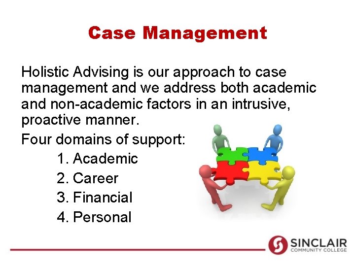 Case Management Holistic Advising is our approach to case management and we address both