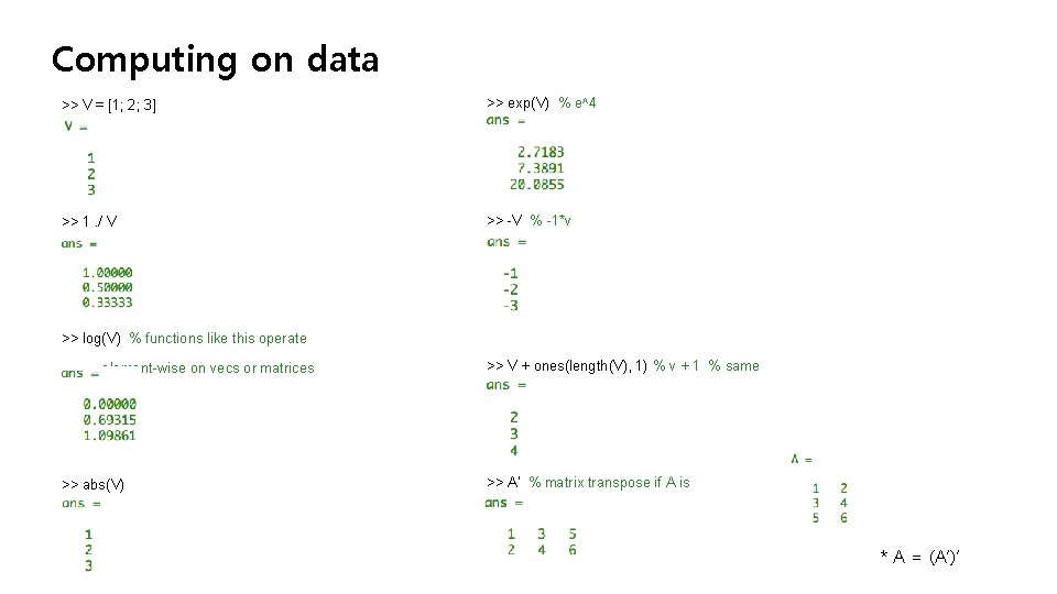 Computing on data >> V = [1; 2; 3] >> exp(V) % e^4 >>