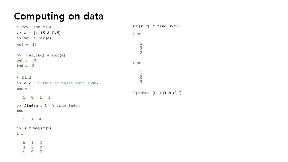 Computing on data % max (or min) >> a = [1 15 2 0.