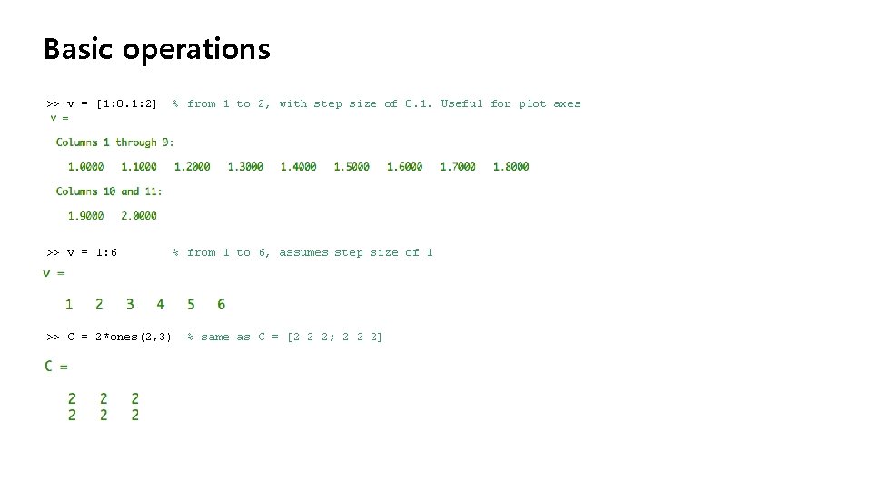 Basic operations >> v = [1: 0. 1: 2] % from 1 to 2,
