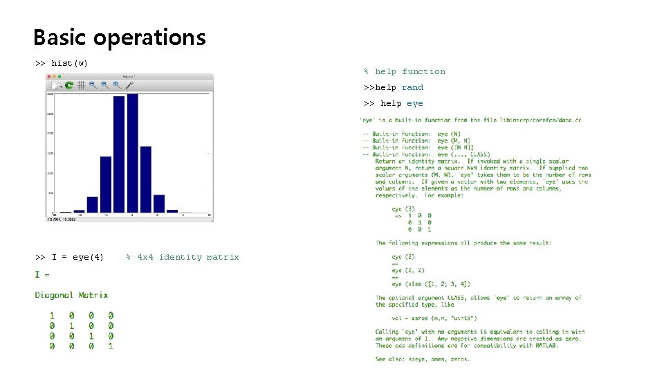 Basic operations >> hist(w) % help function >>help rand >> help eye >> I