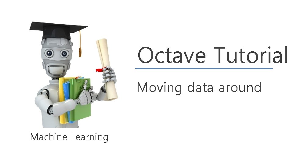 Octave Tutorial Moving data around Machine Learning 